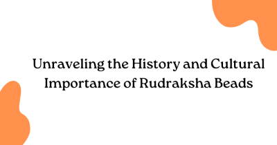 Unraveling the History and Cultural Importance of Rudraksha Beads